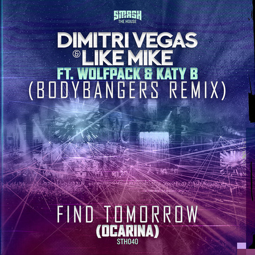 Dimitri-Vegas-Like-Mike-ft.-WolfPack-Katy-B-Find-Tomorrow-Ocarina-Bodybangers-Remix-March-24-Smash-The-House.jpg